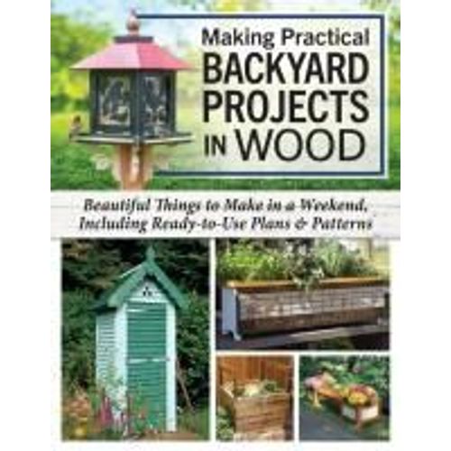 Making Practical Backyard Projects In Wood