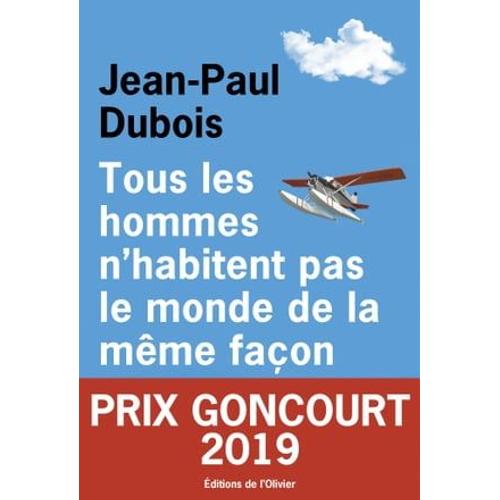 Tous Les Hommes N'habitent Pas Le Monde De La Même Façon - Prix Goncourt 2019