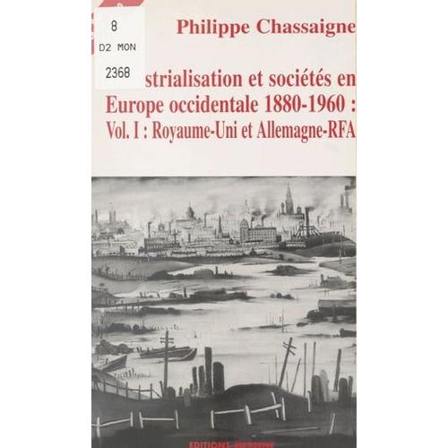 Industrialisation Et Sociétés En Europe Occidentale, 1880-1960 (1): Royaume-Uni Et Allemagne-Rfa