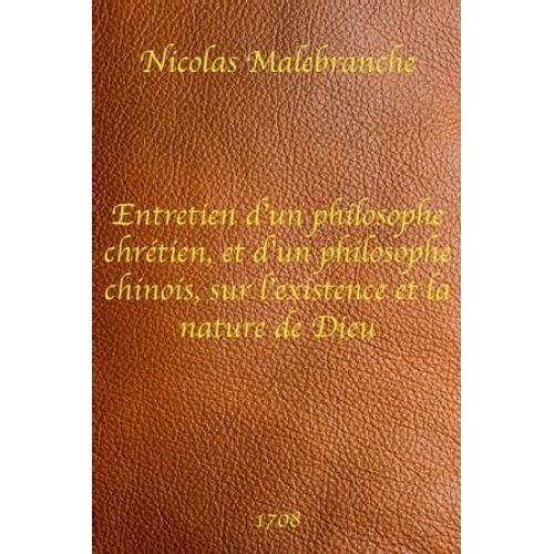 Entretien D'un Philosophe Chrétien, Et D'un Philosophe Chinois, Sur L'existence Et La Nature De Dieu