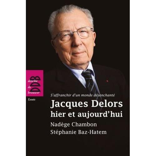 Jacques Delors Hier Et Aujourd'hui