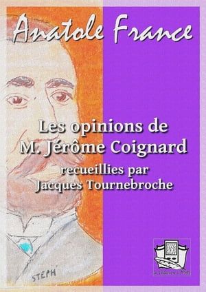 Les Opinions De M. Jérôme Coignard