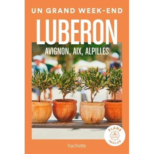 Luberon, Avignon, Aix, Alpilles Guide Un Grand Week-End