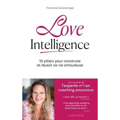 Love Intelligence - 10 Piliers Pour Construire Et Réussir Sa Vie Amoureuse