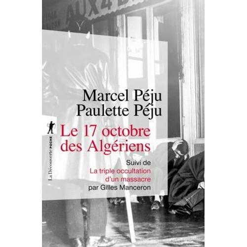 Le 17 Octobre 1961 À Paris - Suivi De La Triple Occultation D'un Massacre