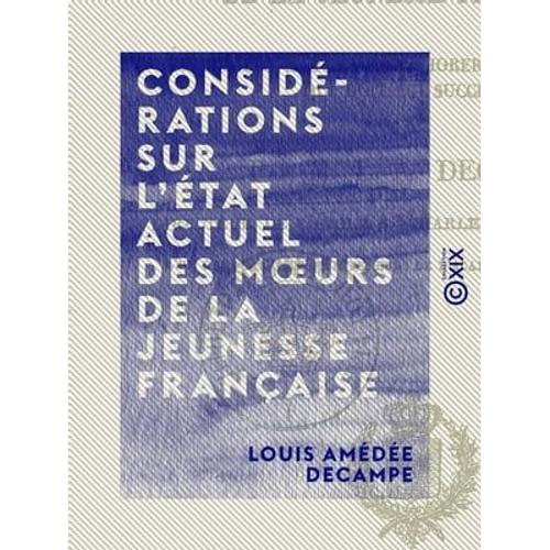 Considérations Sur L'état Actuel Des Moeurs De La Jeunesse Française - Et Sur Les Moyens D'améliorer L'esprit De Celle Qui Doit Lui Succéder