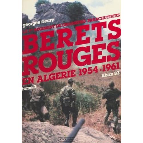 Le 1er Régiment De Chasseurs Parachutistes (3) : Bérets Rouges En Algérie, 1954-1961. Liban 83