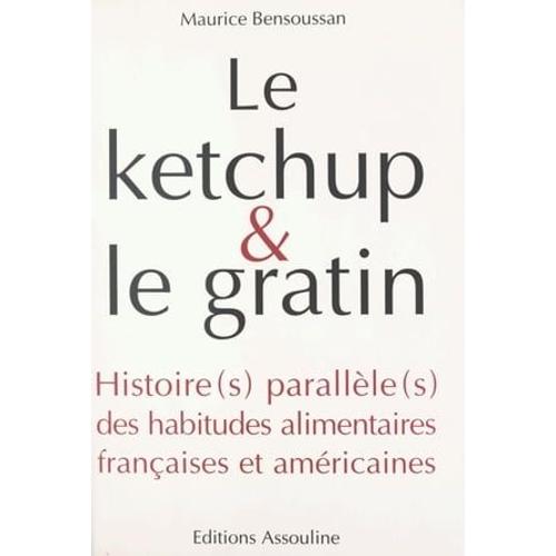 Le Ketchup Et Le Gratin : Histoire(S) Parallèle(S) Des Habitudes Alimentaires Françaises Et Américaines