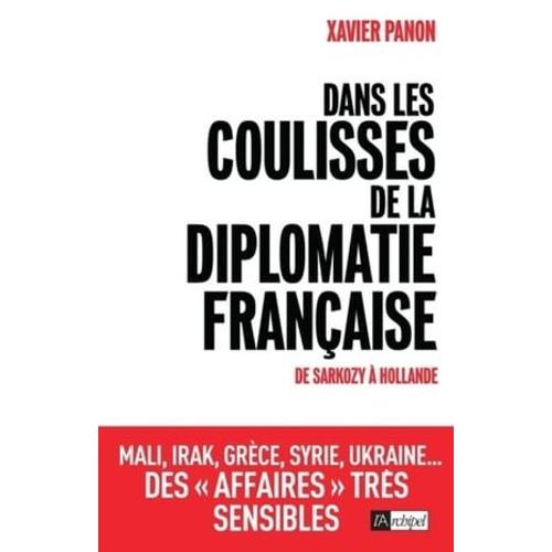 Dans Les Coulisses De La Diplomatie Française - De Sarkozy À Hollande