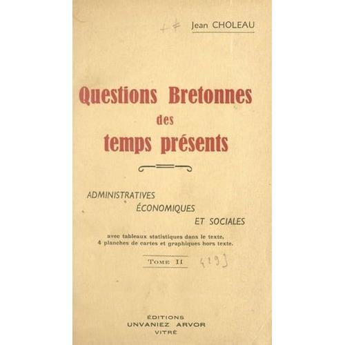 Questions Bretonnes Des Temps Présents : Administratives, Économiques Et Sociales (2)