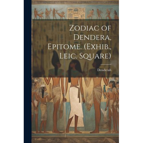 Zodiac Of Dendera, Epitome. (Exhib., Leic. Square)