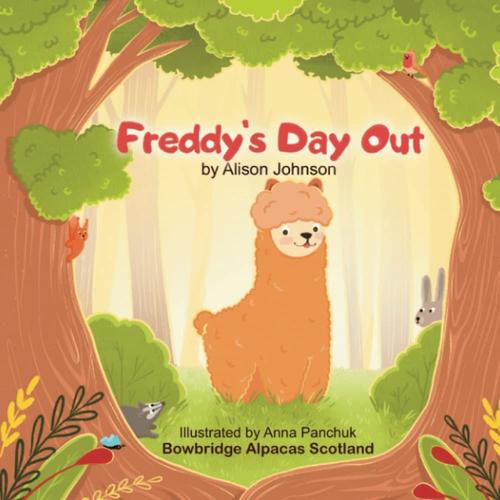 Freddy's Day Out: A Baby Alpaca Adventures Alone In The Woods, Will He Get Back To The Farm?