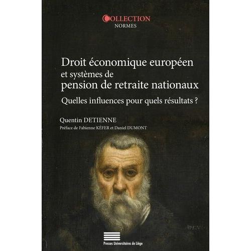 Droit Économique Européen Et Systèmes De Pension De Retraite Nationaux - Quelles Influences Pour Quels Résultats ?