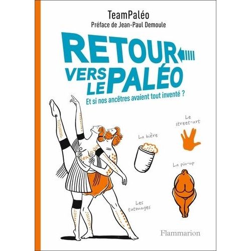 Retour Vers Le Paléo - Et Si Nos Ancêtres Avaient Tout Inventé ?
