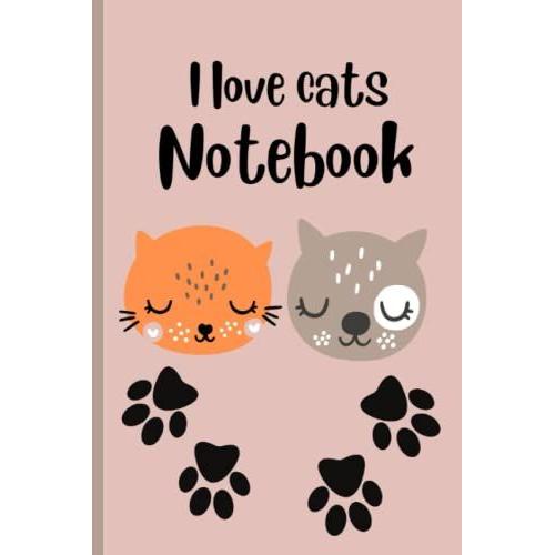 I Love Cats Notebook: This I Love Cats Notebook Is For Children Of All Ages. It Can Be Used As A Diary, A Journal Or Simply To Make Notes. This Cute ... Ruled Pages With A Sturdy Soft Matt Cover.