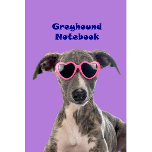 Greyhound Notebook: Greyhound Lovers Notebook / Journal/ Diary Gift/ 110 Blank Pages, Lined Notebook Journal 6×9 Inches Matte Finish Cover