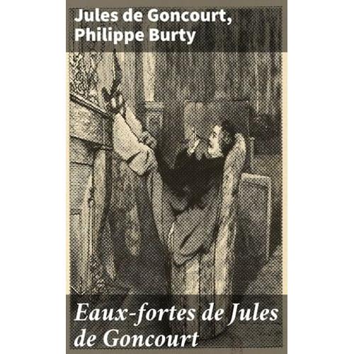 Eaux-Fortes De Jules De Goncourt