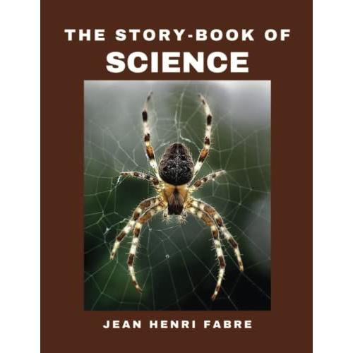 The Story-Book Of Science: (With Classics And Annotated)