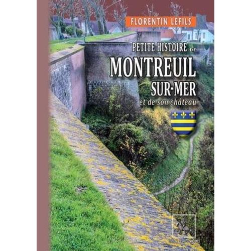 Petite Histoire De Montreuil-Sur-Mer Et De Son Château