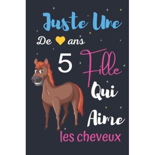 Juste Une Fille De 5 Ans Qui Aime Les Chevaux: Cadeau Rigolo Pour Fans Des Chevaux, Carnet De Notes Pour Les Femmes Filles Enfants, Cadeau D'anniversaire 5 Ans! Joli Cadeau Pour 5 Ans