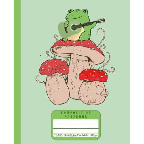 Mushroom Composition Notebook: Cute Froggy Book With Mushroom Hat Cottagecore Ruled Lined Notebook, Kawaii Cottagecore Aesthetic Journal For Kids & Boys , Girls