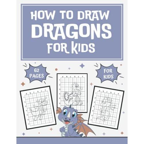 How To Draw Dragons For Kids: Learn How To Drawing Dragons Step By Step Simple And Easy Drawing Method For Kids