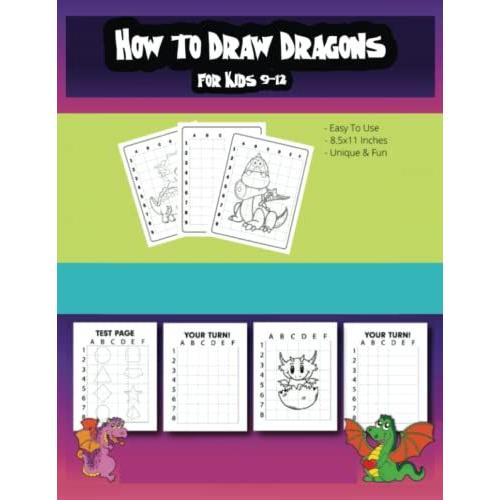 How To Draw Dragons For Kids 9-12: An Easy To Intermediate Dragon Drawing Tutorial Books For Kids