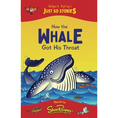 How The Whale Got His Throat: Perfect For Newly Confident Readers. Classic Stories Retold In A Fresh, Easy, Modern Style. Created By The Writer Of The Jungle Book