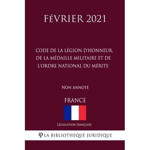 Code De La Légion D'honneur, De La Médaille Militaire Et De L'ordre National Du Mérite (France) (Février 2021) Non Annoté