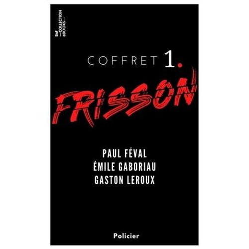 Coffret Frisson N°1 - Paul Féval, Émile Gaboriau, Gaston Leroux