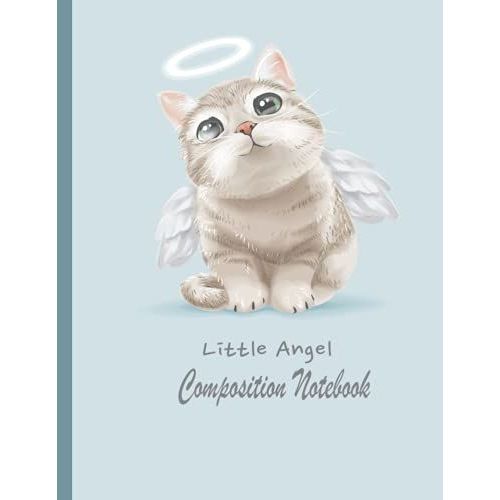 Little Angel Cat Composition Notebook: Cat Composition Notebook Wide Ruled,Lined Paper Notebook For School, Students,Gift For Kids, Boys, Girls, Teens, ,And Cat Lovers