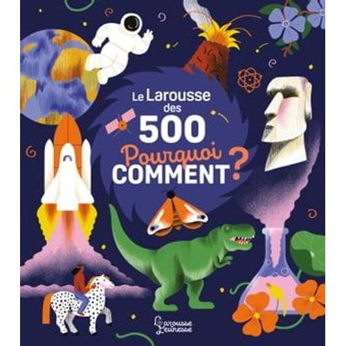 Le Larousse Des 500 Pourquoi Comment