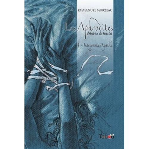 Les Aphrodites : Intrigante Agathe - Volume 1