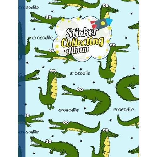 Sticker Album: Crocodiles Blank Sticker Collecting Book Album, Reusable Sticker Collection Book For Kids, Dinosaur Theme Blank Sticker Album | Size 8.5 X 11 | 120 Pages.