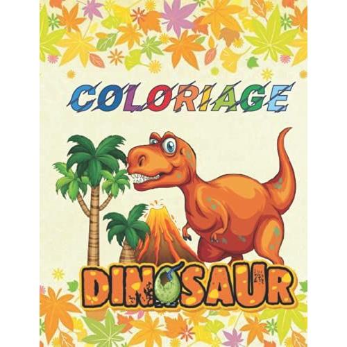 Coloriage Dinosaures: Livre De Coloriage Dinosaures Pour Enfants