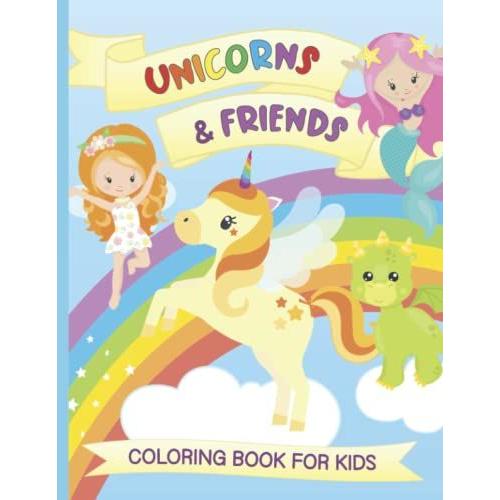 Unicorns & Friends Coloring Book For Kids: A Fun And Relaxing Activity Book For Children Ages 4-8 Filled With Cute Magical Creatures