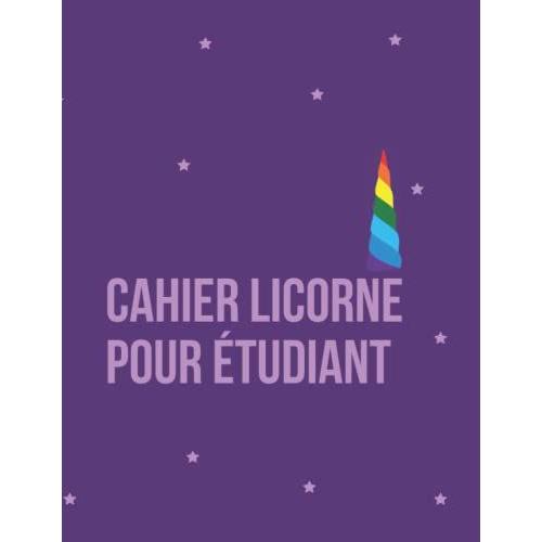 Cahier Licorne Pour Étudiant: Cahier Pour Étudiants, Enfants, Enseignants, ... / Cahier Pour L'école, L'université, La Maison, La Prise De Notes, ... / Couverture Au Fini Mat