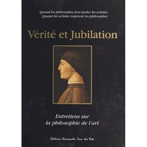 Vérité Et Jubilation : Entretiens Sur La Philosophie De L'art