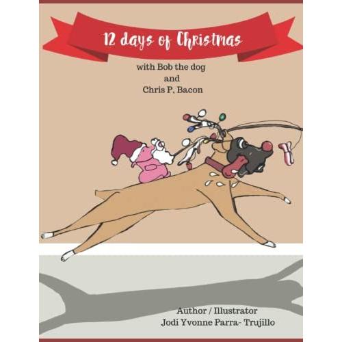 12 Days Of Christmas With Bob The Dog And Chris P. Bacon: Bob The Dog
