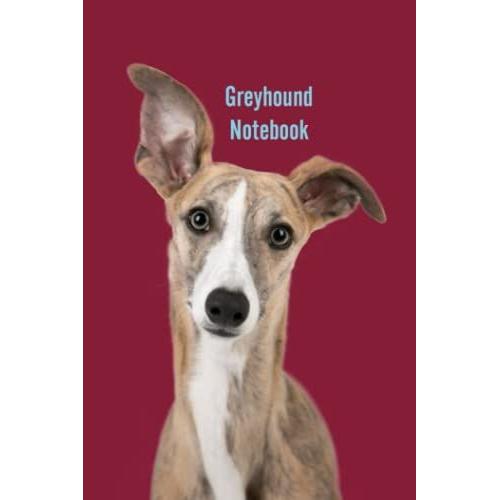 Greyhound Notebook: Greyhound Lovers Notebook / Journal/ Diary Gift/ 110 Blank Pages, Lined Notebook Journal 6×9 Inches Matte Finish Cover