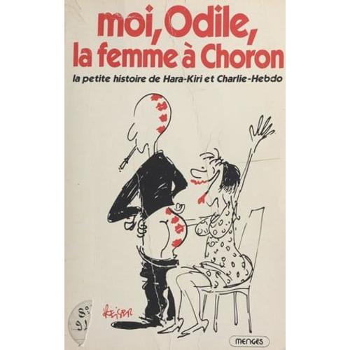 Moi, Odile, La Femme À Choron : La Petite Histoire De Hara-Kiri Et Charlie-Hebdo