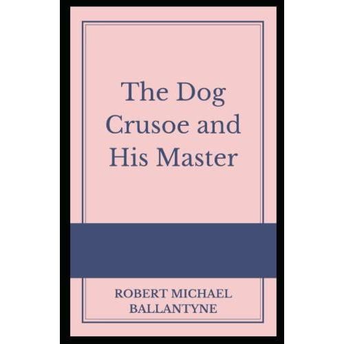 The Dog Crusoe And His Master Illustrated