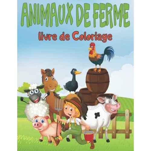Animaux De Ferme Livre De Coloriage: Livre D'activités Amusant Pour Les Enfants Et Les Tout-Petits Vaches, Lapins, Cochons, Lamas Poulets, Chèvres, ... De Beaux Motifs Des Animaux Et Des Fermes.