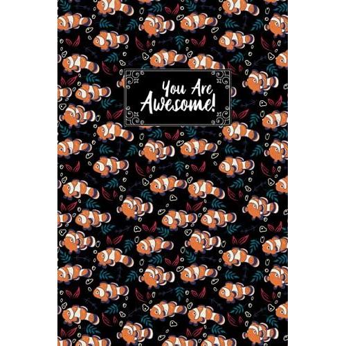 You Are Awesome Clown Fish Composition Notebook: Clown Fish Lovers Blank Lined Journal Notebook For Men Women Girls And Kids Gifts