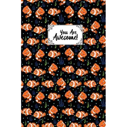 You Are Awesome Clown Fish Composition Notebook: Clown Fish Lovers Blank Lined Journal Notebook For Men Women Girls And Kids Gifts