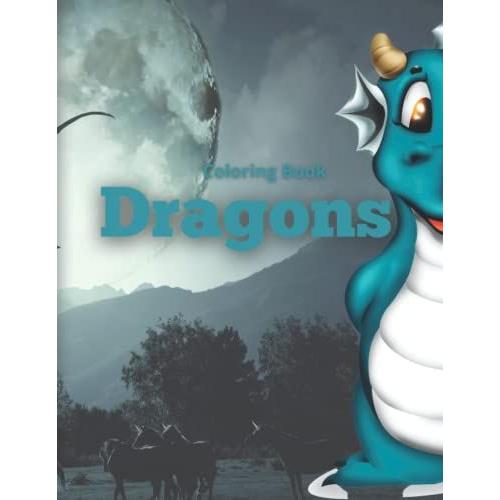 Dragons Coloring Book: An Awesome Collection Of Big And Small Dragons For Kids To Color