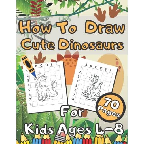 How To Draw Cute Dinosaurs For Kids Ages 4-8: A Step By Step Drawing Book | Gift For Toddlers | Learn To Draw For Kids Ages 4-8