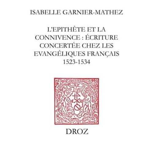 L'epithète Et La Connivence : Écriture Concertée Chez Les Evangéliques Français (1523-1534)