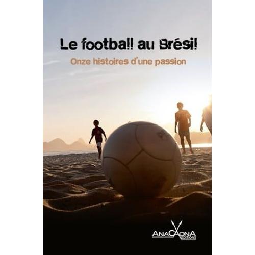 Le Football Au Brésil - Onze Histoires D'une Passion