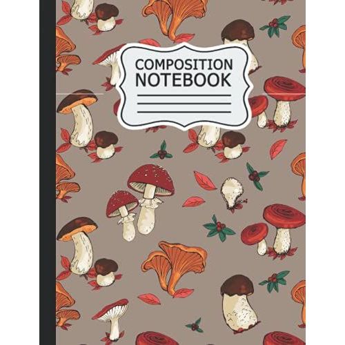Composition Notebook: College Ruled: Lined Pages Writing Journal: Cute Mushroom Design Large 8.5 X 11 Journal 120 Pages For Students, Teachers To Write In School College Office Labs